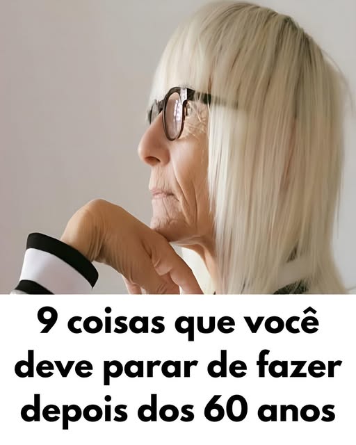 9 Coisas Que Você Deve Parar de Fazer Depois dos 60 Anos: Redescobrindo a Leveza e a Alegria de Viver