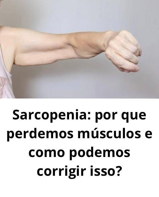 Sarcopenia: Por Que Perdemos Músculos e Como Corrigir Isso